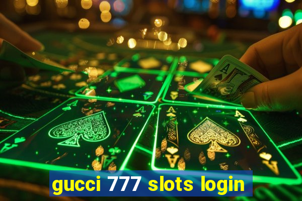 gucci 777 slots login